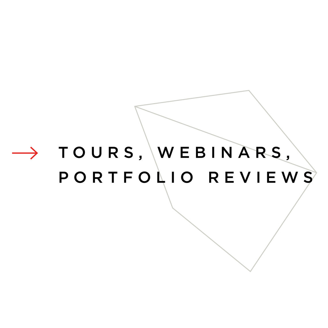 Tours, Webinars, Portfolio Reviews