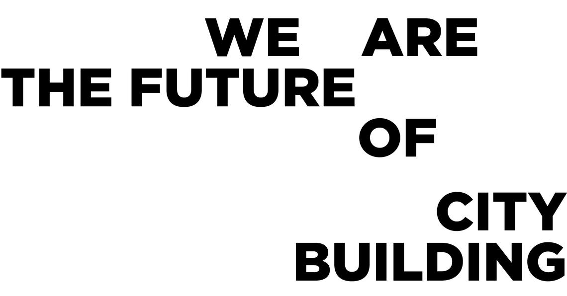 we are the future of city building 