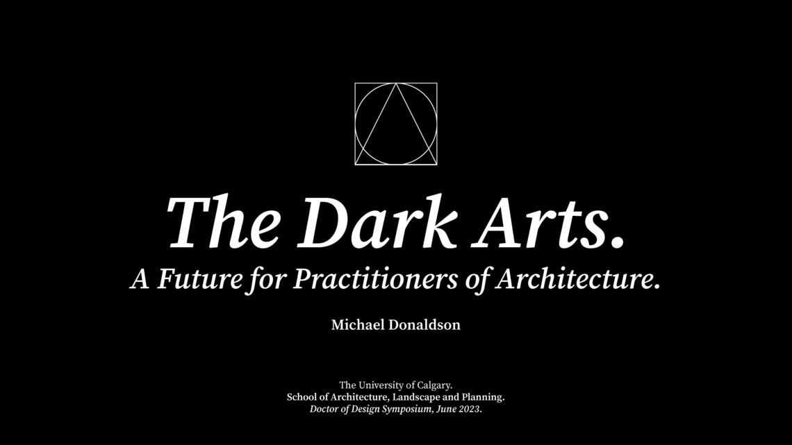 Presentation Introduction: Black back ground with white letters that say: The Dark Arts, a future for practitioners of Architecture